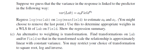 Suppose we guess that the the variance in the response is linked to the predictor in the following way: var(Lab) = aoFieldai