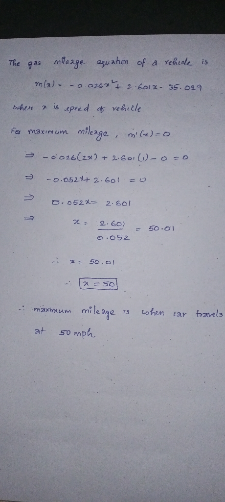 The gas mileage aquation of a rehicle is ma) - 0.026x²7 2.6012-35.029 where a is speed of vehicle For maximum mileage, in (a)