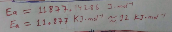 Ea = 11877014286 Jomott Ea = 11.877 KJ molt ~ 12 kJ .mol-1