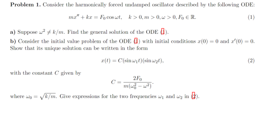 Problem 1. Consider the harmonically forced undamped oscillator described by the following ODE: mx + kx = Fo cos wt, k > 0,