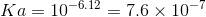Ka = 10^{-6.12}=7.6 \times 10^{-7}