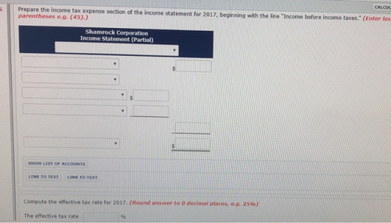 CALCUL Prepare the income tax expense section of the income statement for 2017, beginning with the line Income before income