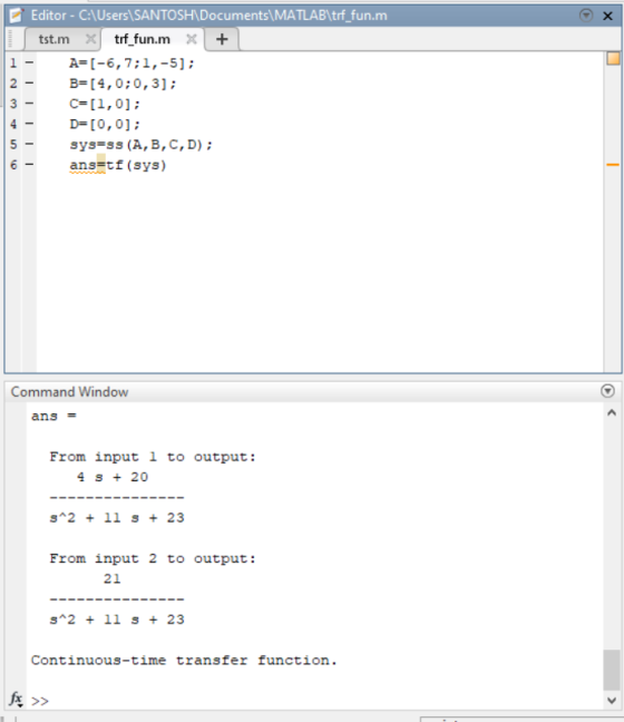 X - - 2 Editor - C:\Users\SANTOSH\Documents\MATLAB\trf_fun.m tst.m Xtrf_fun.mx + A=(-6,7;1,-5); B=[4,0;0,3]; C=[1,0]; D=[0,0]