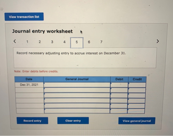 View transaction list Journal entry worksheet < 1 2 3 4 5 6 Record necessary adjusting entry to accrue interest on December 3