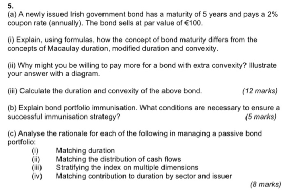 (a) A newly issued Irish government bond has a maturity of 5 years and pays a 2% coupon rate (annually). The bond sells at pa