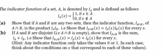 The indicator function of a set, A, is denoted by l and is defined as follows (a) Show that if A and B are any two sets, then