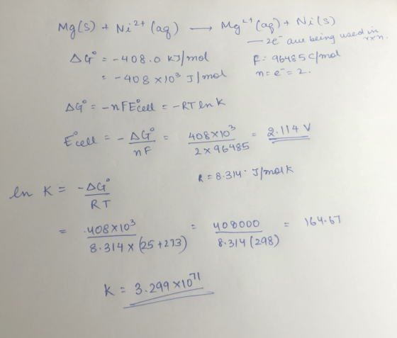 used in Mg(s) & Ni 2+ (aq) - Mg²+ (aq) + Nils) - 2e are being used AG=-408.0 kJ/mol F: 96485 elmal = -408 x 103 J1 mol n=é =2
