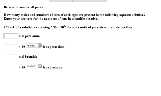 Be sure to answer all parts. How many moles and numbers of ions of each type are present in the following aqueous solution? E