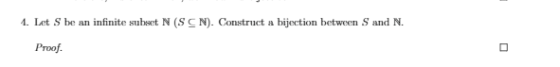 . Let S be an infinite subset N (SCN). Construct a bijection between S and N. Proof.