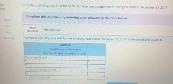 66 pints Compute cost of goods sold for each of these two companies for the year ended December 31, 2017 Complete this questi