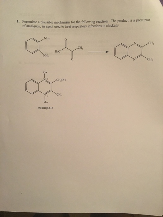 1. Formulate a plausible mechanism for the following reaction. The product is a precursor of mediquox, an agent used to treat respiratory infections in chickens NH2 MEDIQUOx