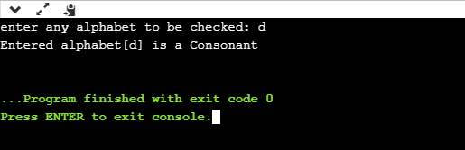 enter any alphabet to be checked: di Entered alphabet [d] is a Consonant ... Program finished with exit code o Press ENTER to