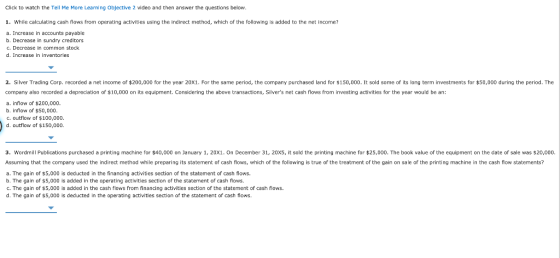 Click to watch the Tell Me More Learning Objective 2 video and then answer the questions below. 1. While calculating cash flo