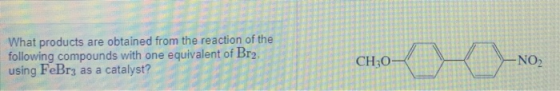 What products are obtained from the reaction of the following compounds with one equivalent of Br2 using FeBr3 as a catalyst?