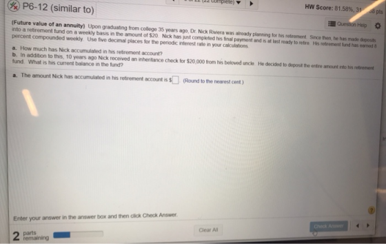 - 2 piele HW Score: 81.58%, 31 pts P6-12 (similar to) Question Help (Future value of an annuity) Upon graduating from college
