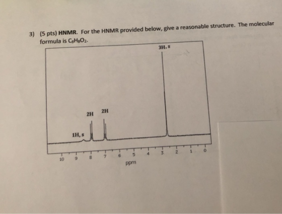 3) (5 pts) HNMR. For the HNMR provided below, give a reasonable structure. The molecular formula is CgH902. 3H, 2H 11.S 10 9