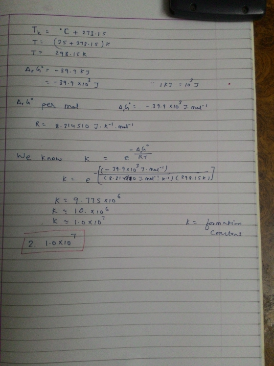 = T= I .C + 273.15 (25+273.15)k. 298.15 K AG = -39.9kJ = -39.9 x10 J K = 10 AG per mol AG= - 39.9 * 10 J. mat! R= 8.314510 J.