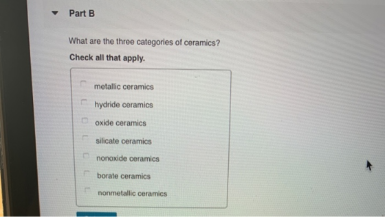Part B What are the three categories of ceramics? Check all that apply. metallic ceramics hydride ceramics oxide ceramics sil