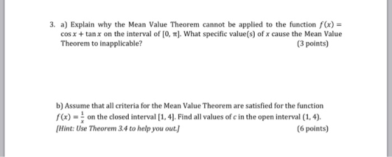 3. a) Explain why the Mean Value Theorem cannot be applied to the function f(x) = cos x + tanx on the interval of [0, 1]. Wha