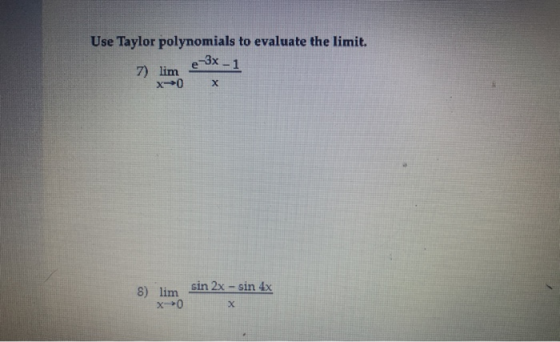 Use Taylor polynomials to evaluate the limit. e-3x – 1 7) lim X0 х sin 2x - sin 4x 8) lim x>0 х