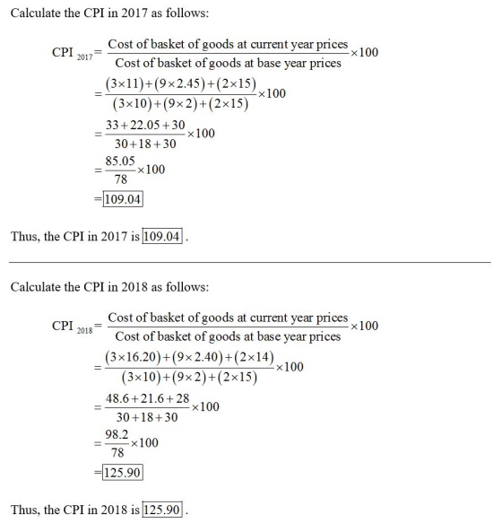 Calculate the CPI in 2017 as follows: Cost of basket of goods at current year prices -x100 CPI 2017 Cost of basket of goods a