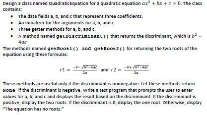 Design a class named Quadratic Equation for a quadratic equation ax + bx+c 0. The class contains: • The data fields a, b, and