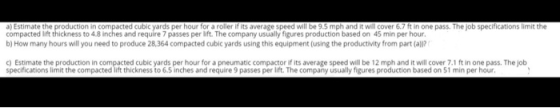 a) Estimate the production in compacted cubic yards per hour for a roller if its average speed will be 9.5 mph and it will co