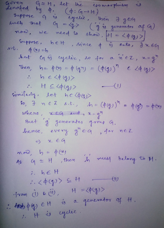 Goven G~H, let the isomorphism is denoted by &. (6: G H ) Suppose G is cyclic, then I gEG such that G = 487 (g i generator of