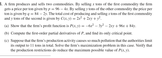 B. A firm produces and sells two commodities. By selling x tons of the first commodity the firm gets a price per ton given by