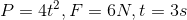 P=4t^2, F=6N, t=3s