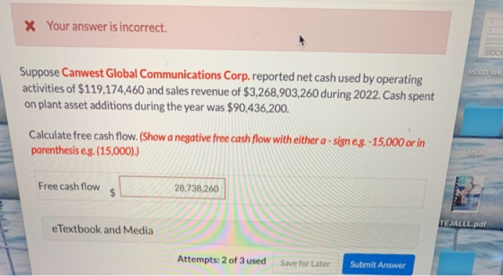 X Your answer is incorrect. econ wk Suppose Canwest Global Communications Corp.reported net cash used by operating activities