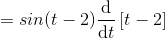 =sin(t-2)\frac{\mathrm{d} }{\mathrm{d} t}\left [ t-2\right ]
