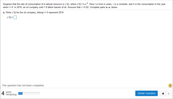 Suppose that the rate of consumption of a natural resource is c(t), where c(t)=ke. Here t is time in years, ris a constant,