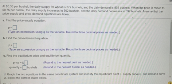 At $0.36 per bushel, the daily supply for wheat is 372 bushels, and the daily demand is 592 bushels. When the price is raised