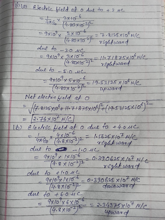is (a) Electric field at o due to + 2 uc 374-80x1024 2x106 =9x10x 2x 10-6 due to 9x108x - 5.0 MC upward - 7.8125x10 NIC (4.80