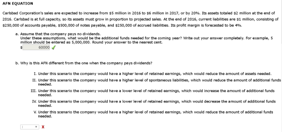 AFN EQUATION Carlsbad Corporations sales are expected to increase from $5 million in 2016 to $6 million in 2017, or by 20%.