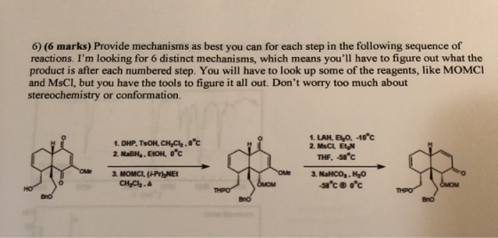 6) (6 marks) Provide mechanisms as best you can for each step in the following sequence of reactions. Im looking for 6 disti