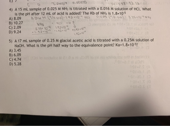 E) 1812.a 4) A 15 mL sample of 0.025 M NH3 is titrated with a 0.016 M solution of HCl. What is the pH after 12 mL of acid is