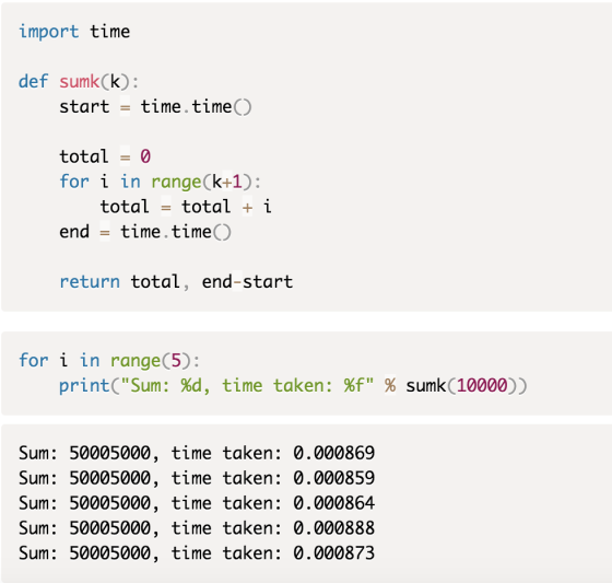 import time def sumkCk): time.time() start total for i in range(k+1): total i time.time() total end return total, end-start f