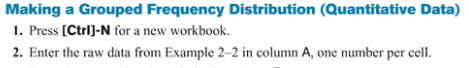 Making a Grouped Frequency Distribution (Quantitative Data) 1. Press [Ctrl]-N for a new workbook 2. Enter the raw data from E