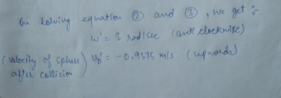 9 on loving equation ② and ③ We get a W = 3 rad I see cante clockwise) ( velocity of sphere) u = -0.9375 m/s (upwards) after
