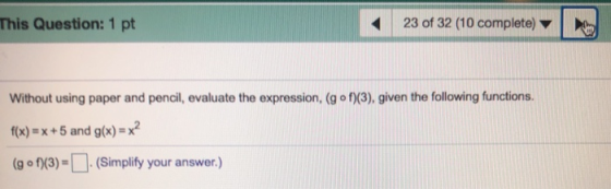 This Question: 1 pt 23 of 32 (10 complete) Without using paper and pencil, evaluate the expression, (gof)(3), given the follo