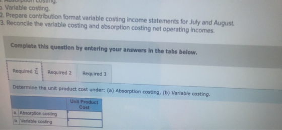 ASUP CUSury. Variable costing. 2. Prepare contribution format variable costing income statements for July and August. 3. Reco