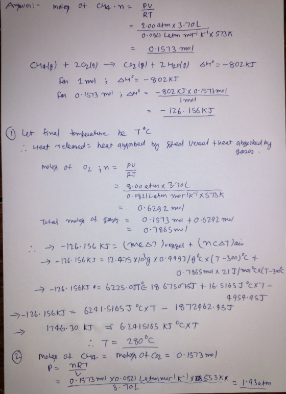 Angwer! - molep of CMA = PU RT 2.00 atm x 3.70L 0.082) Latm man k~X573k - 0.1573 mol Chalg) + 20219) - CO2(g) + 2 H2009) 64°=