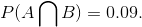 P(A \bigcap B)=0.09.