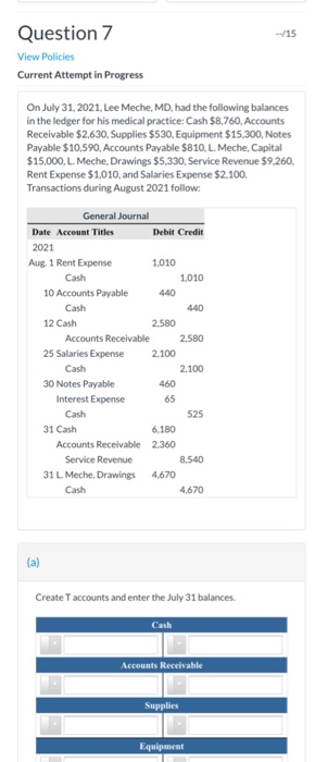--/15 Question 7 View Policies Current Attempt in Progress On July 31, 2021, Lee Meche, MD, had the following balances in the