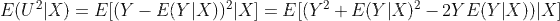 E(U^{2}|X)=E[(Y-E(Y|X))^{2}|X]=E[(Y^{2}+E(Y|X)^{2}-2YE(Y|X))|X]