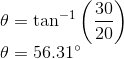 30 0 = tan-1 20 A = 56.31°