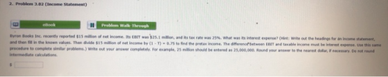 2. Problem 3.02 (Income Statement) Problem Walk Through Byron Books Inc. recently reported 15 million of net income. Its EBIT