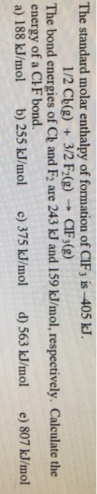 e standen med en ganger The standard molar enthalpy of formation of CIF3 is -405 kJ. 1/2 Ch(g) + 3/2 F2(g) → CIF 3(g) The bon